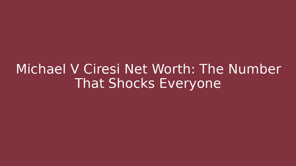 Michael V Ciresi Net Worth: The Number That Shocks Everyone - V Auction