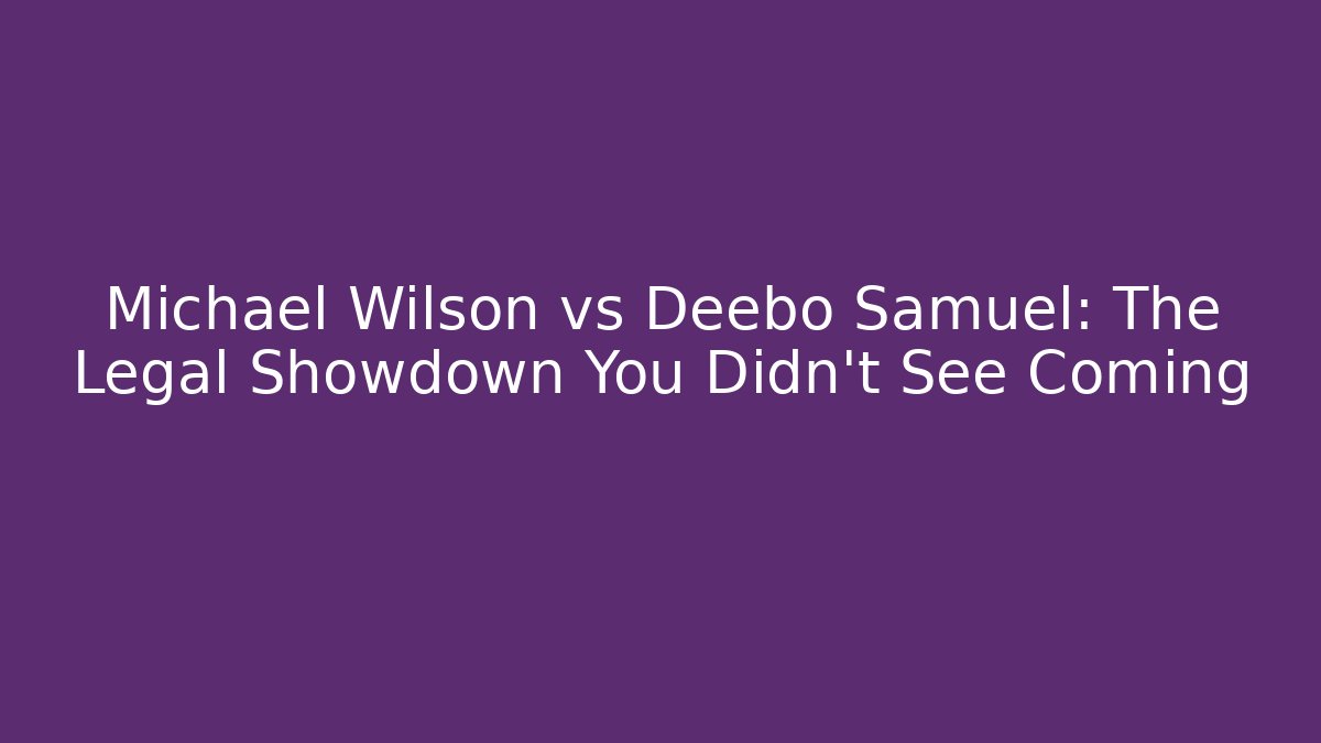 Michael Wilson vs Deebo Samuel: The Legal Showdown You Didn't See Coming