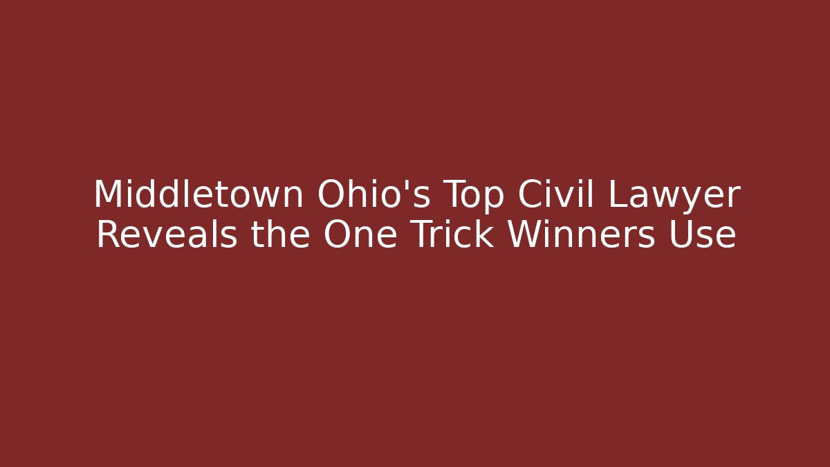 Middletown Ohio's Top Civil Lawyer Reveals the One Trick Winners Use