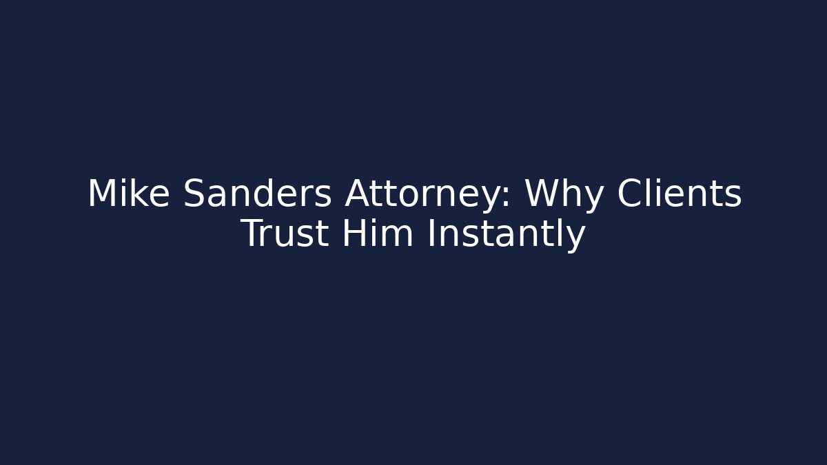 Mike Sanders Attorney: Why Clients Trust Him Instantly - V Auction