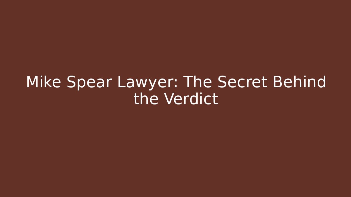 Mike Spear Lawyer: The Secret Behind the Verdict - V Auction
