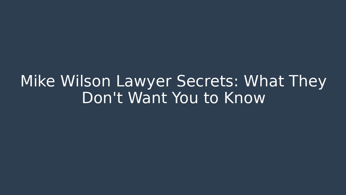 Mike Wilson Lawyer Secrets: What They Don't Want You to Know