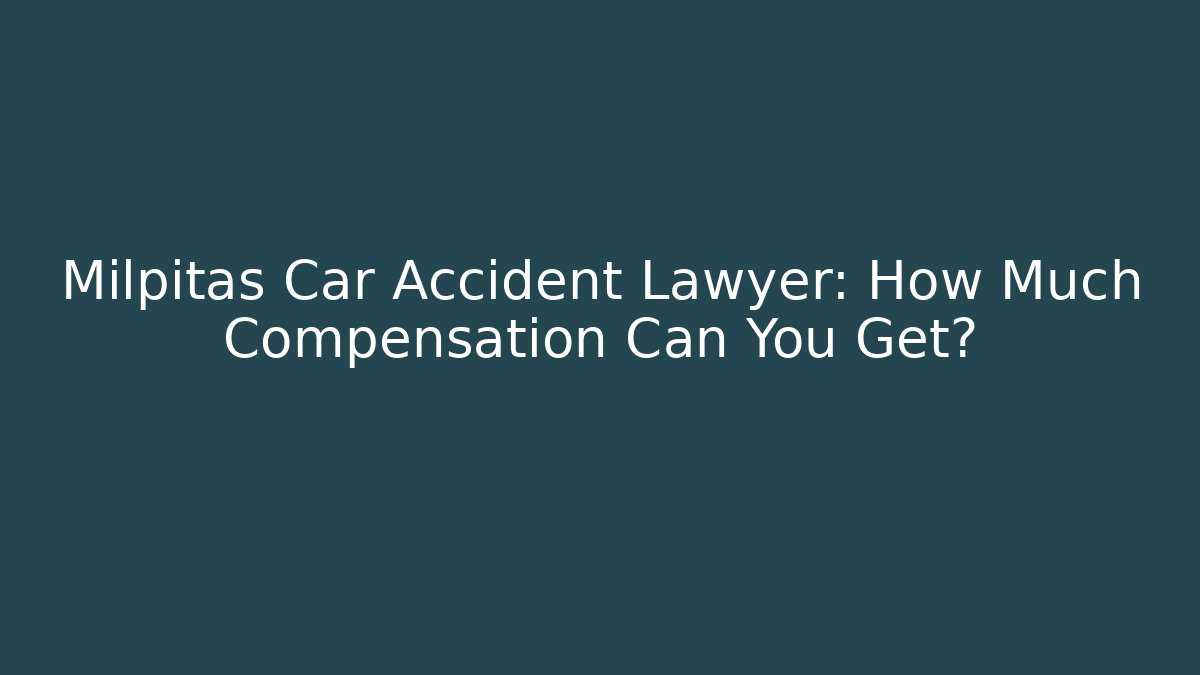 Milpitas Car Accident Lawyer: How Much Compensation Can You Get? - V Auction