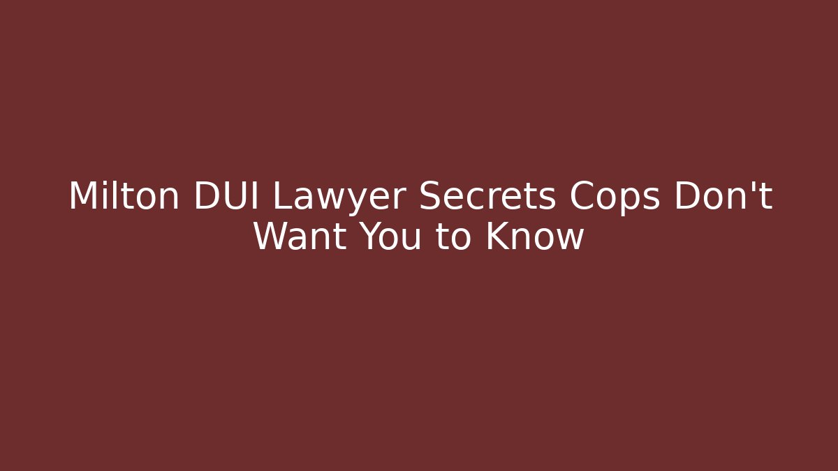 Milton DUI Lawyer Secrets Cops Don't Want You to Know - V Auction