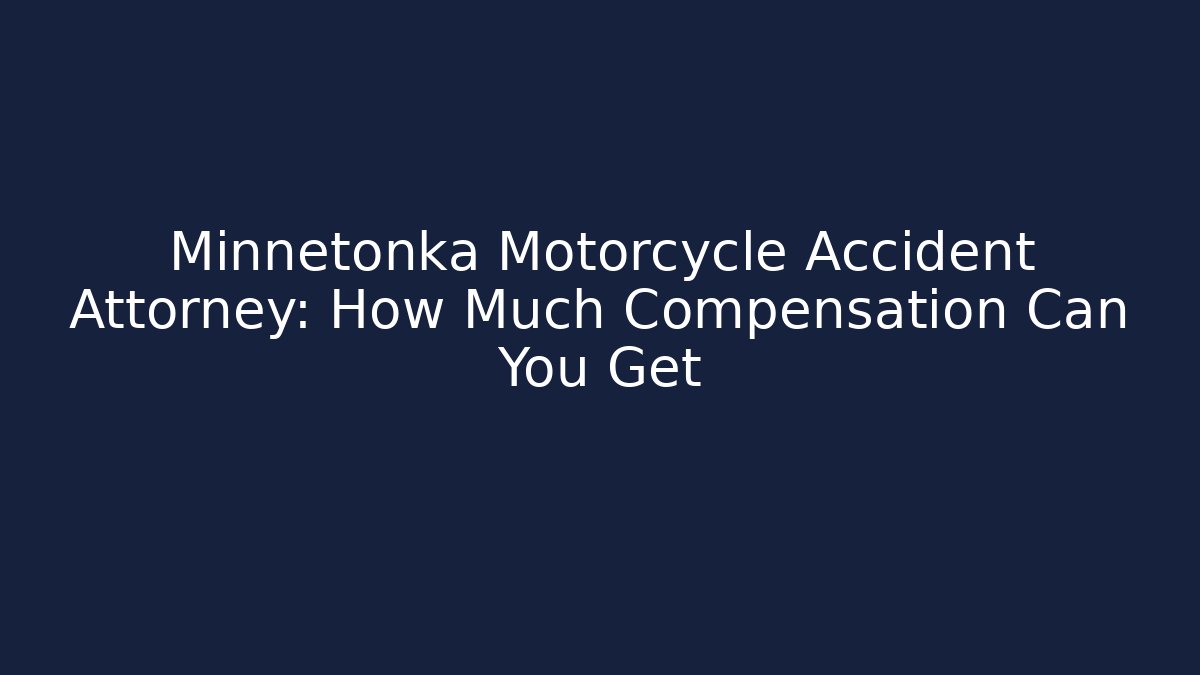 Minnetonka Motorcycle Accident Attorney: How Much Compensation Can You Get