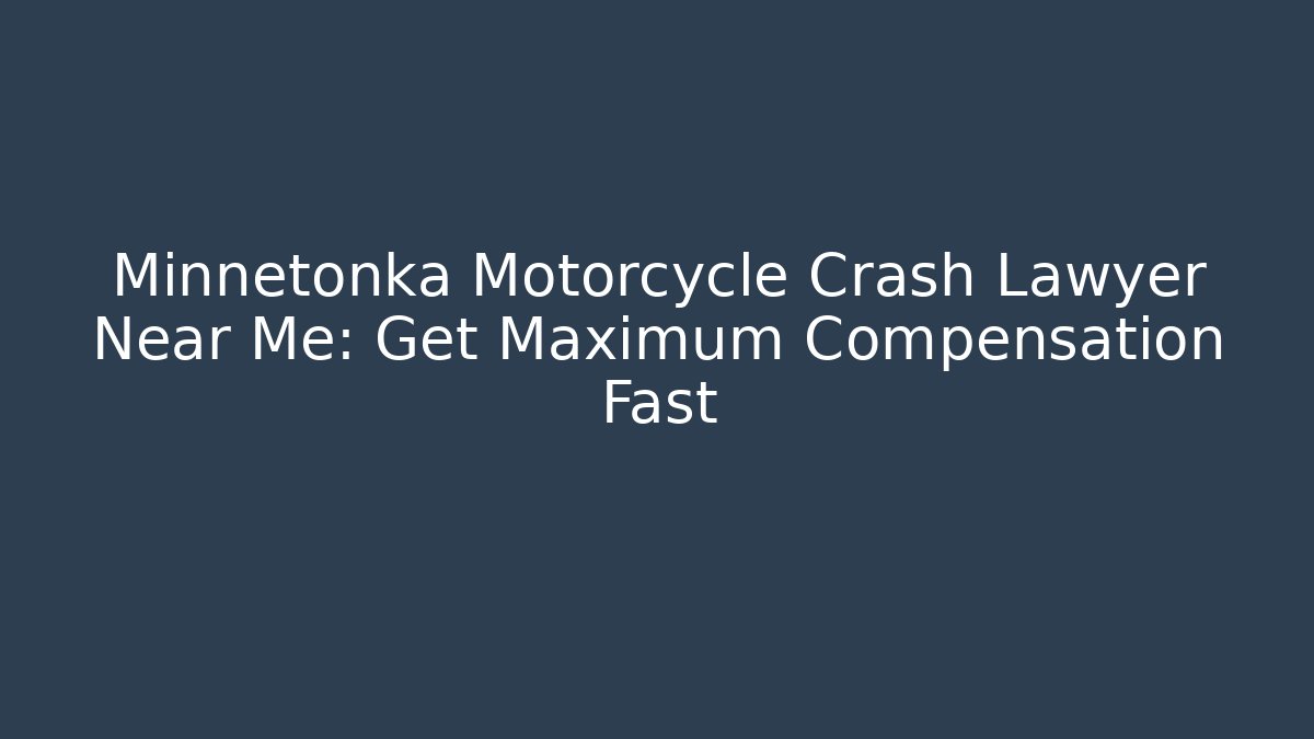 Minnetonka Motorcycle Crash Lawyer Near Me: Get Maximum Compensation Fast - V Auction