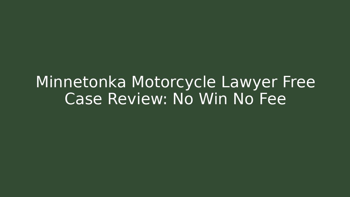 Minnetonka Motorcycle Lawyer Free Case Review: No Win No Fee
