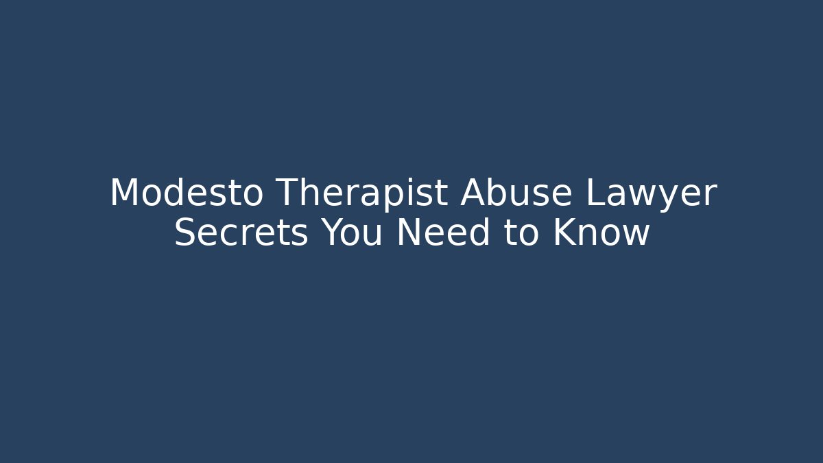 Modesto Therapist Abuse Lawyer Secrets You Need to Know - V Auction