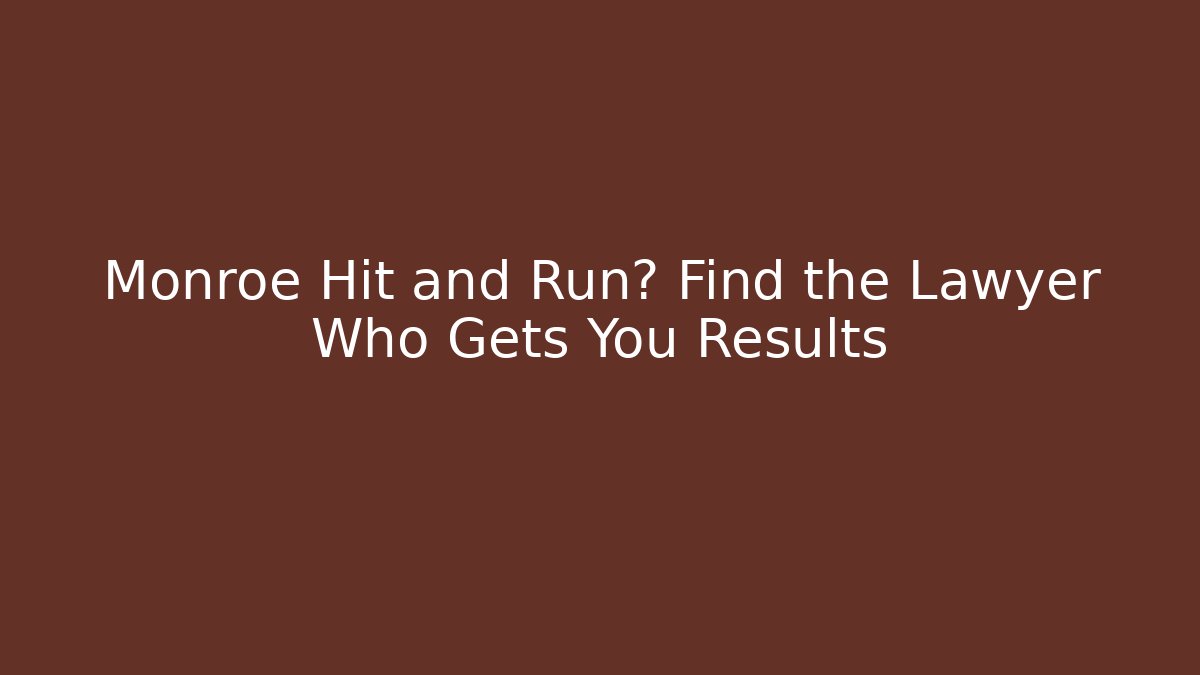 Monroe Hit and Run? Find the Lawyer Who Gets You Results - V Auction
