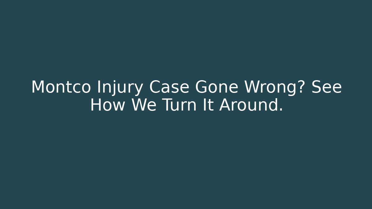 Montco Injury Case Gone Wrong? See How We Turn It Around.
