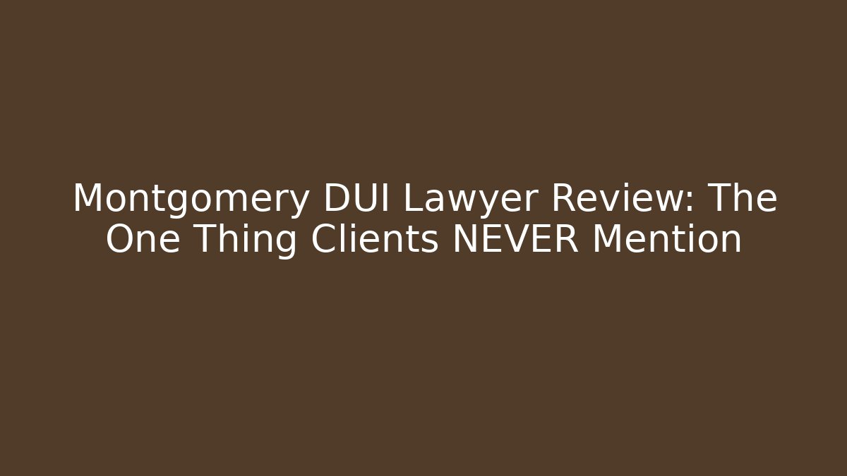 Montgomery DUI Lawyer Review: The One Thing Clients NEVER Mention - V Auction