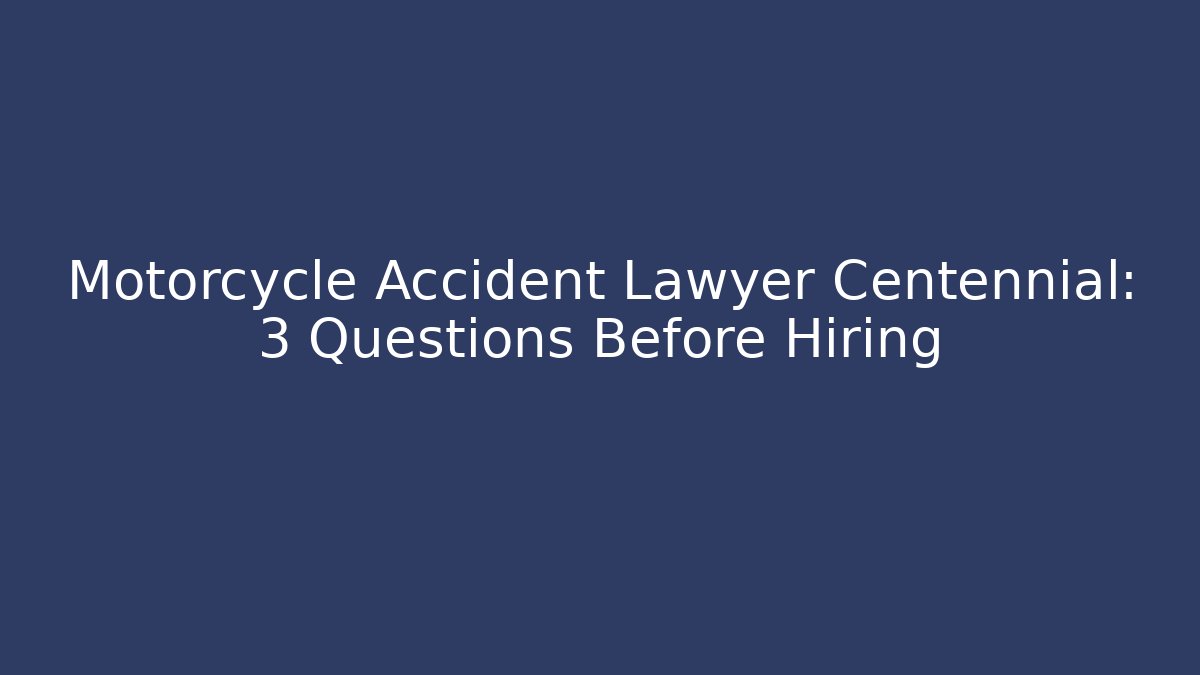 Motorcycle Accident Lawyer Centennial: 3 Questions Before Hiring - V Auction
