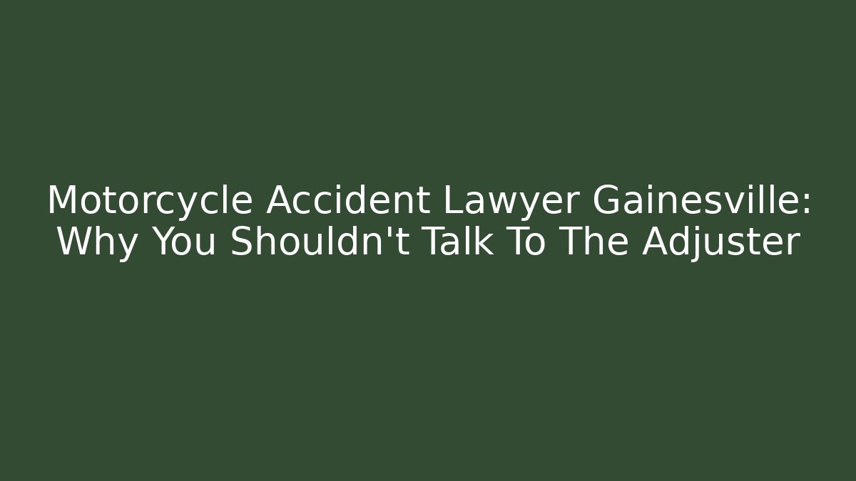 Motorcycle Accident Lawyer Gainesville: Why You Shouldn’t Talk To The Adjuster - V Auction
