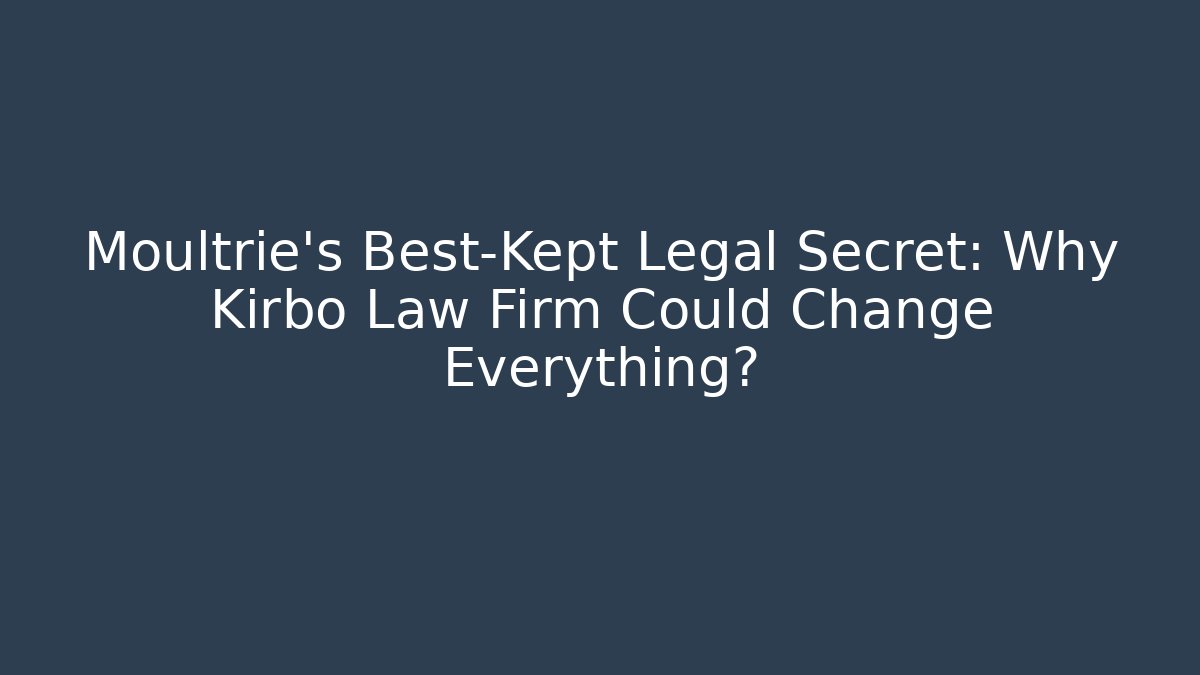 Moultrie's Best-Kept Legal Secret: Why Kirbo Law Firm Could Change Everything?