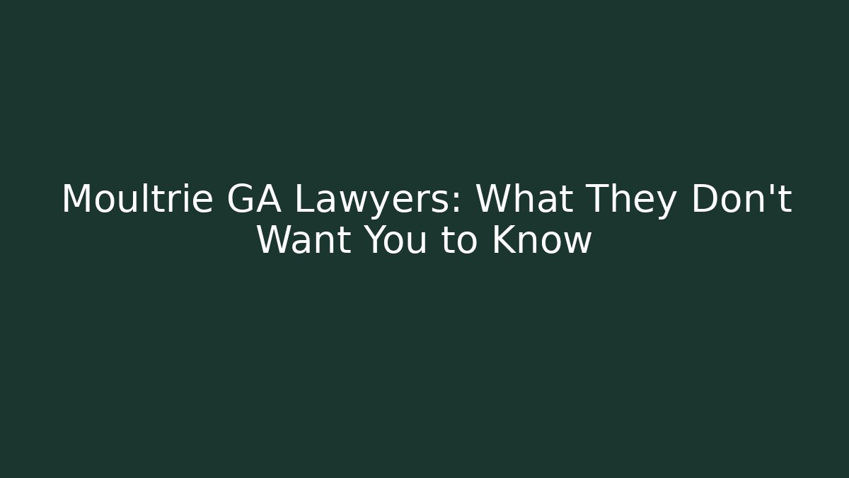 Moultrie GA Lawyers: What They Don’t Want You to Know