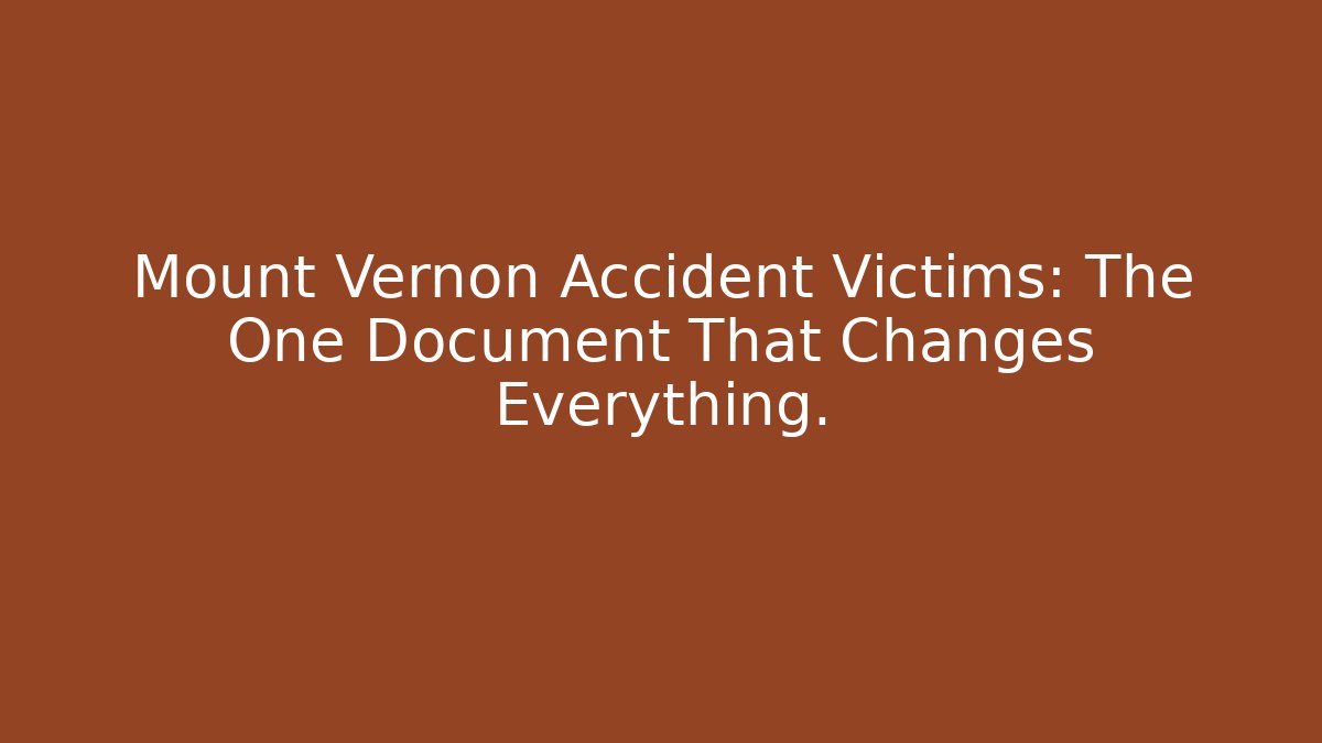 Mount Vernon Accident Victims: The One Document That Changes Everything.