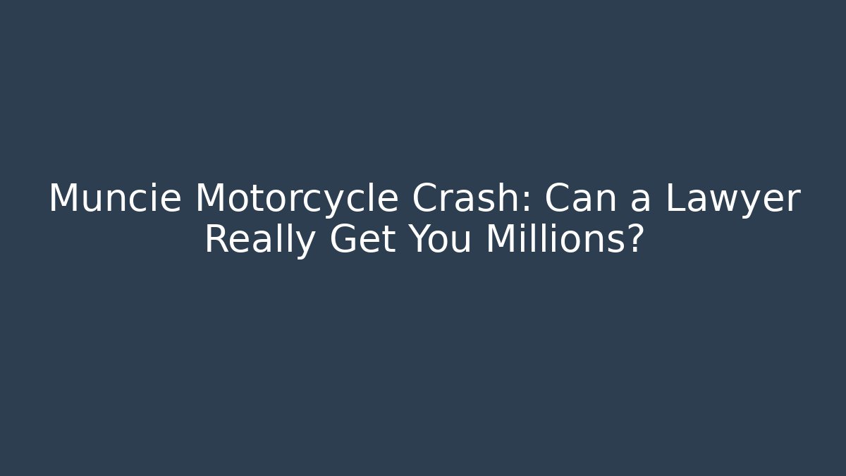 Muncie Motorcycle Crash: Can a Lawyer Really Get You Millions? - V Auction