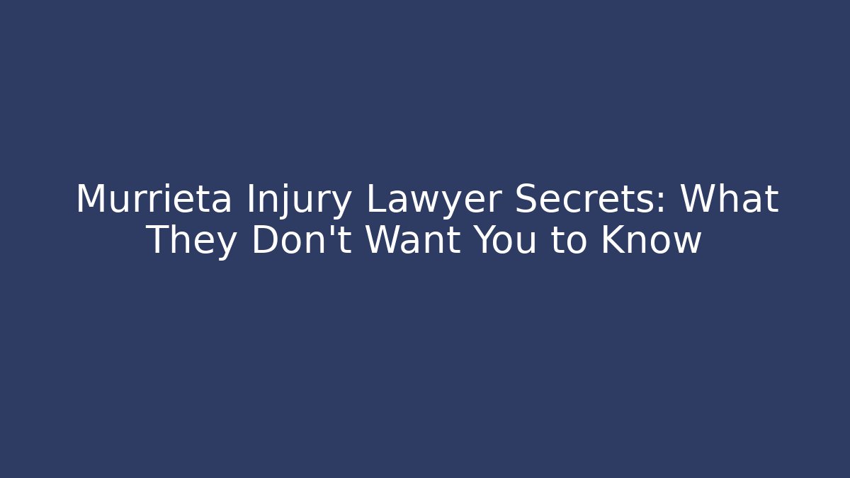 Murrieta Injury Lawyer Secrets: What They Don’t Want You to Know