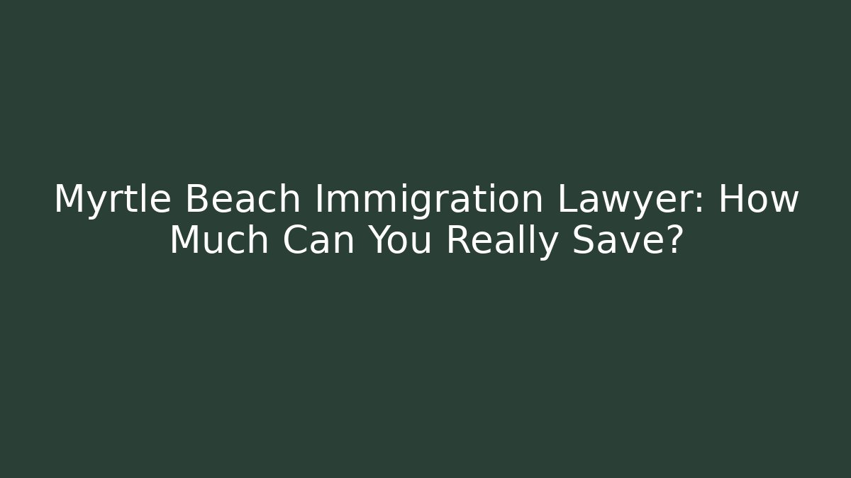 Myrtle Beach Immigration Lawyer: How Much Can You Really Save? - V Auction