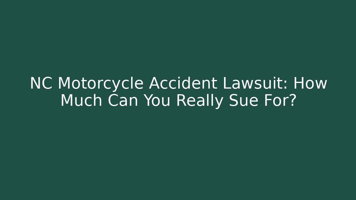 NC Motorcycle Accident Lawsuit: How Much Can You Really Sue For?