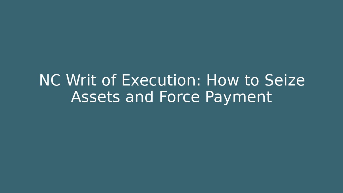 NC Writ of Execution: How to Seize Assets and Force Payment