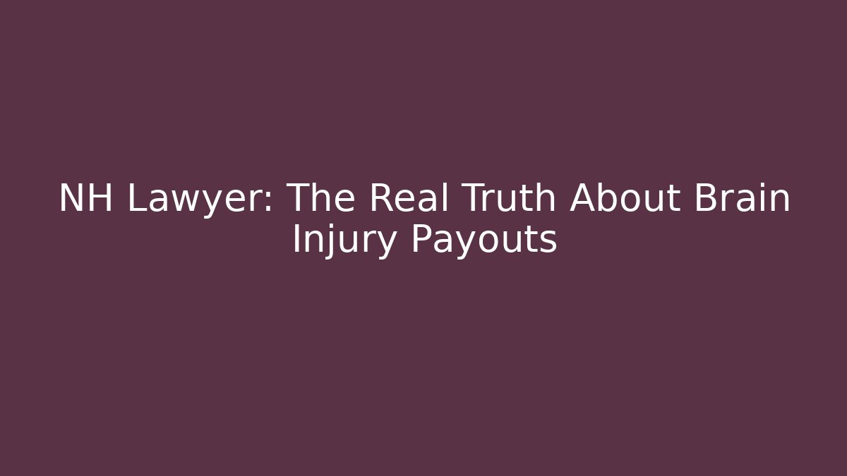 NH Lawyer: The Real Truth About Brain Injury Payouts