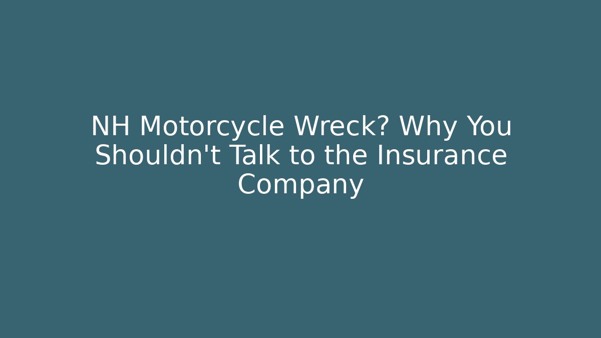 NH Motorcycle Wreck? Why You Shouldn’t Talk to the Insurance Company