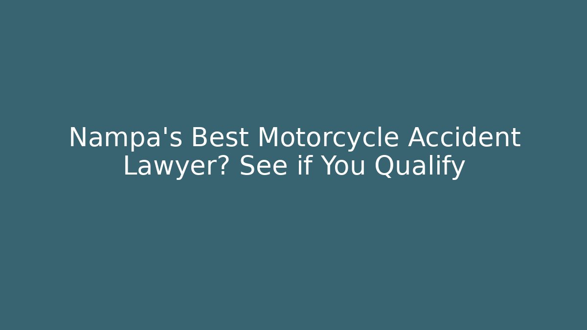 Nampa’s Best Motorcycle Accident Lawyer? See if You Qualify