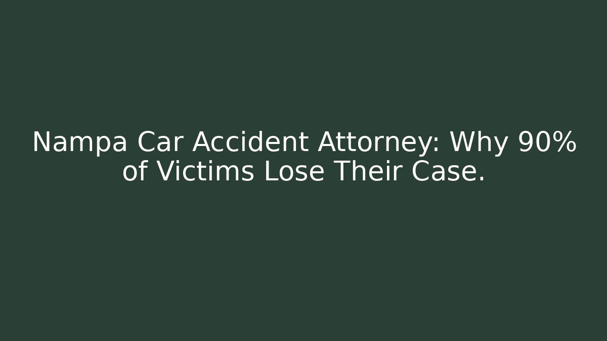 Nampa Car Accident Attorney: Why 90% of Victims Lose Their Case.