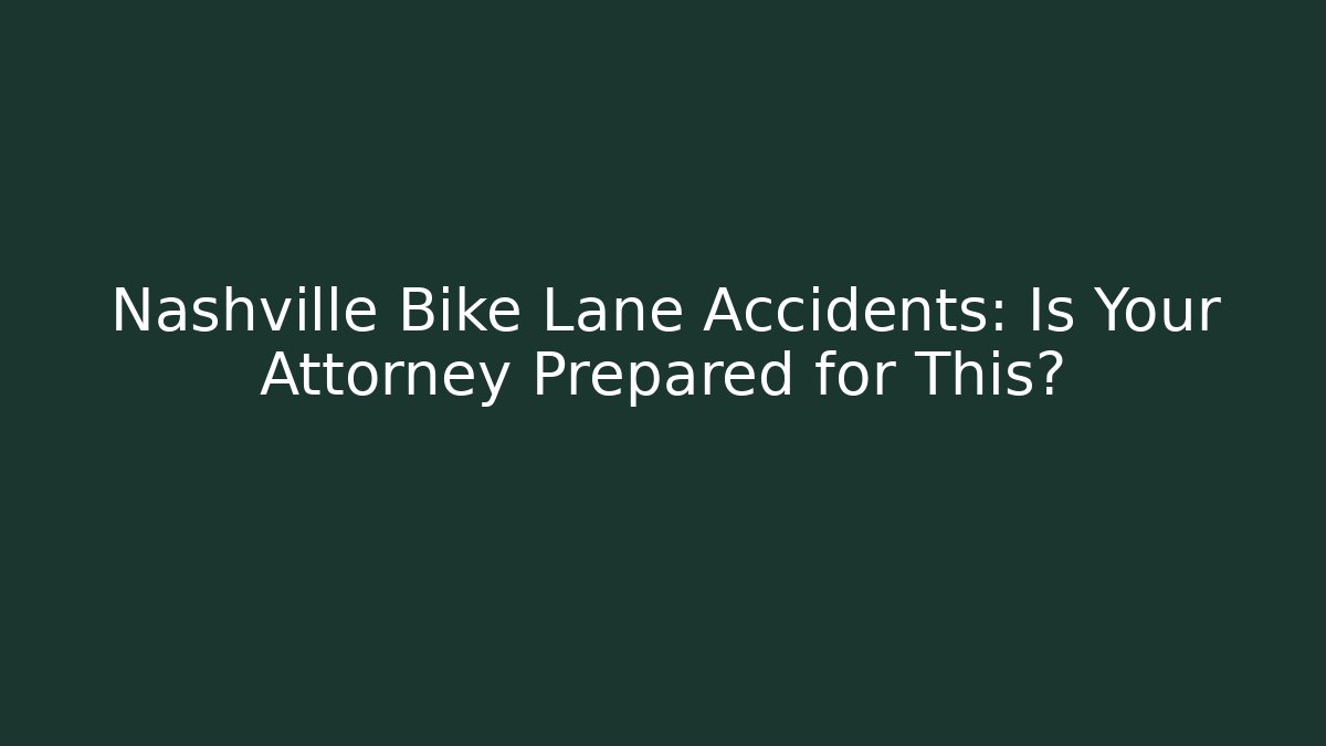 Nashville Bike Lane Accidents: Is Your Attorney Prepared for This?