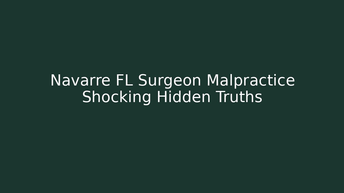 Navarre FL Surgeon Malpractice Shocking Hidden Truths - V Auction