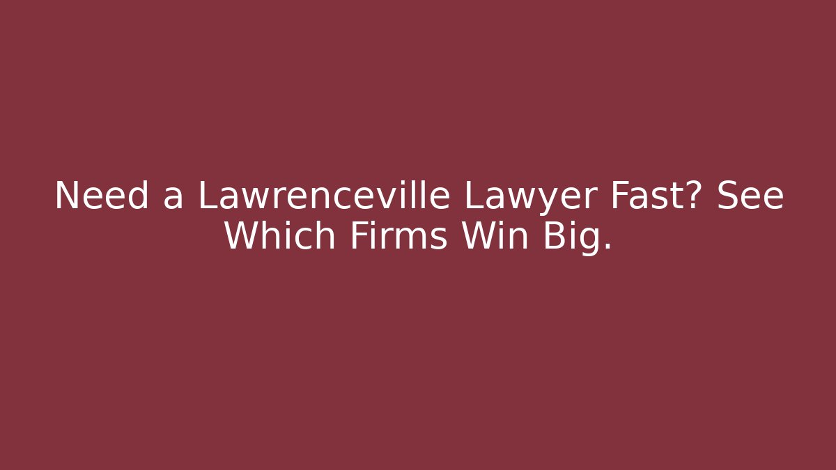 Need a Lawrenceville Lawyer Fast? See Which Firms Win Big.