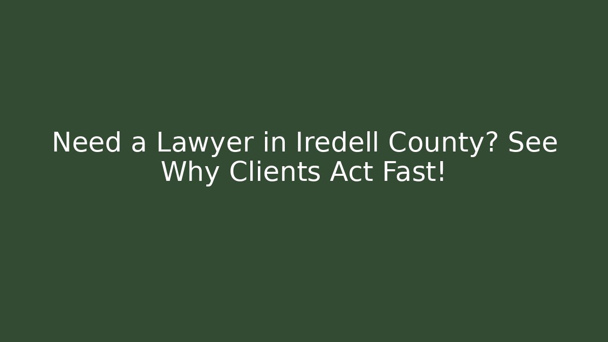 Need a Lawyer in Iredell County? See Why Clients Act Fast!