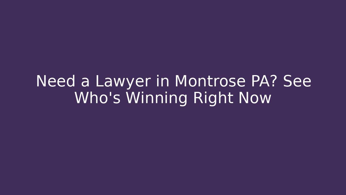 Need a Lawyer in Montrose PA? See Who’s Winning Right Now
