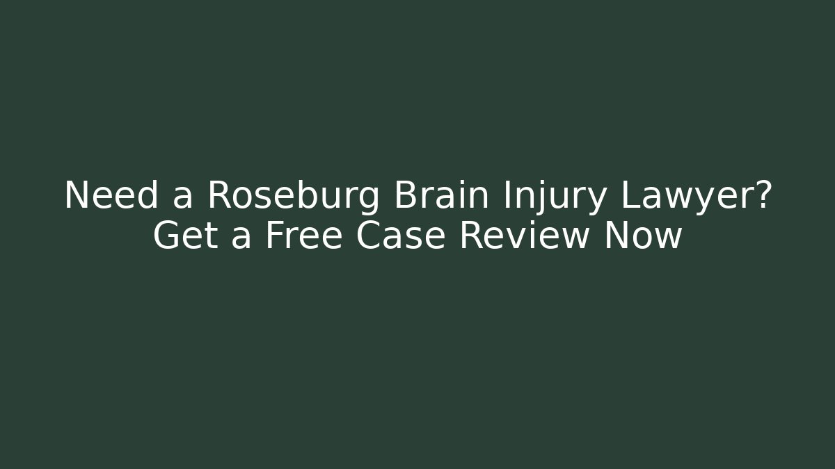 Need a Roseburg Brain Injury Lawyer? Get a Free Case Review Now