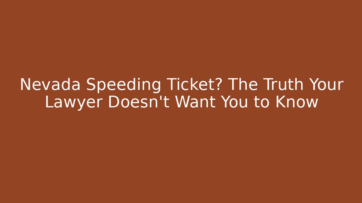 Nevada Speeding Ticket? The Truth Your Lawyer Doesn’t Want You to Know