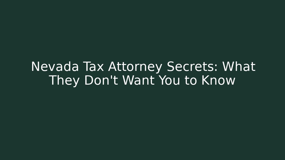 Nevada Tax Attorney Secrets: What They Don't Want You to Know
