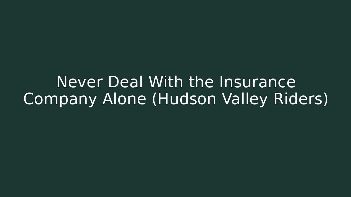 Never Deal With the Insurance Company Alone (Hudson Valley Riders)