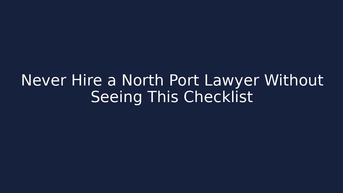 Never Hire a North Port Lawyer Without Seeing This Checklist - V Auction