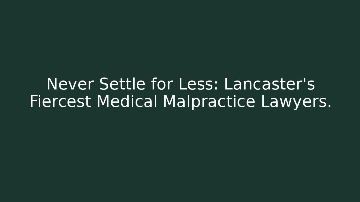 Never Settle for Less: Lancaster's Fiercest Medical Malpractice Lawyers. - V Auction