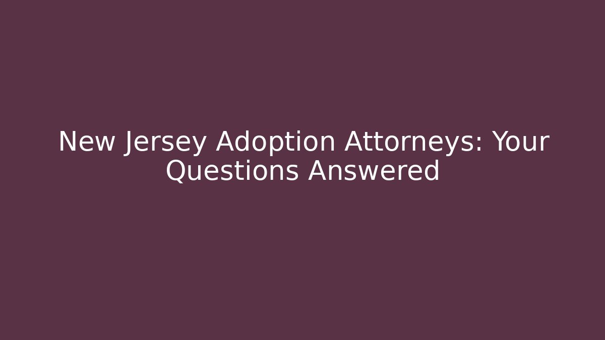 New Jersey Adoption Attorneys: Your Questions Answered - V Auction