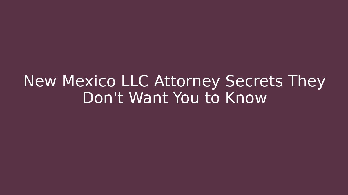 New Mexico LLC Attorney Secrets They Don't Want You to Know - V Auction