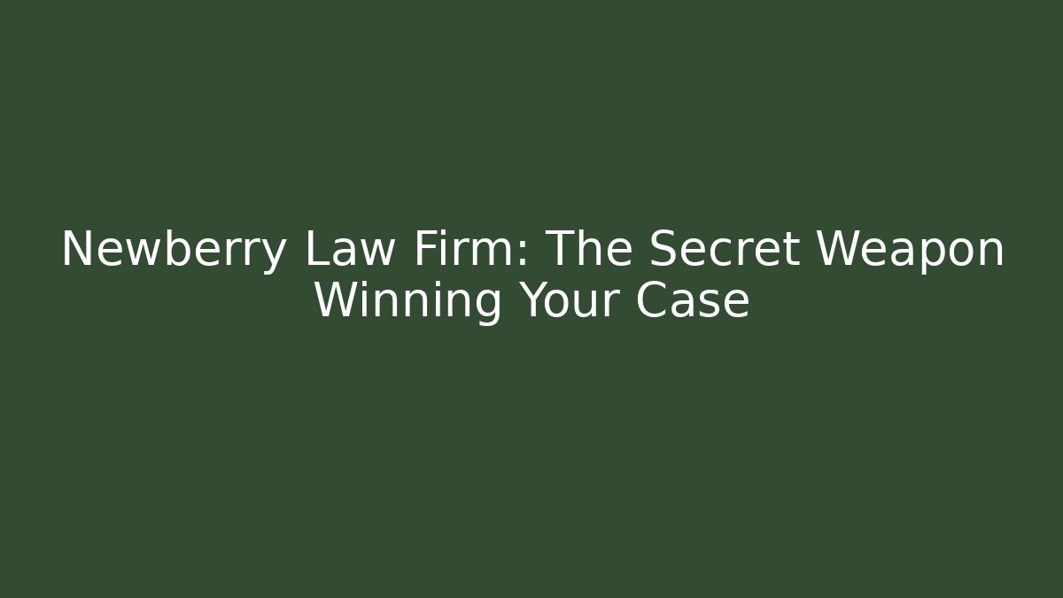 Newberry Law Firm: The Secret Weapon Winning Your Case - V Auction