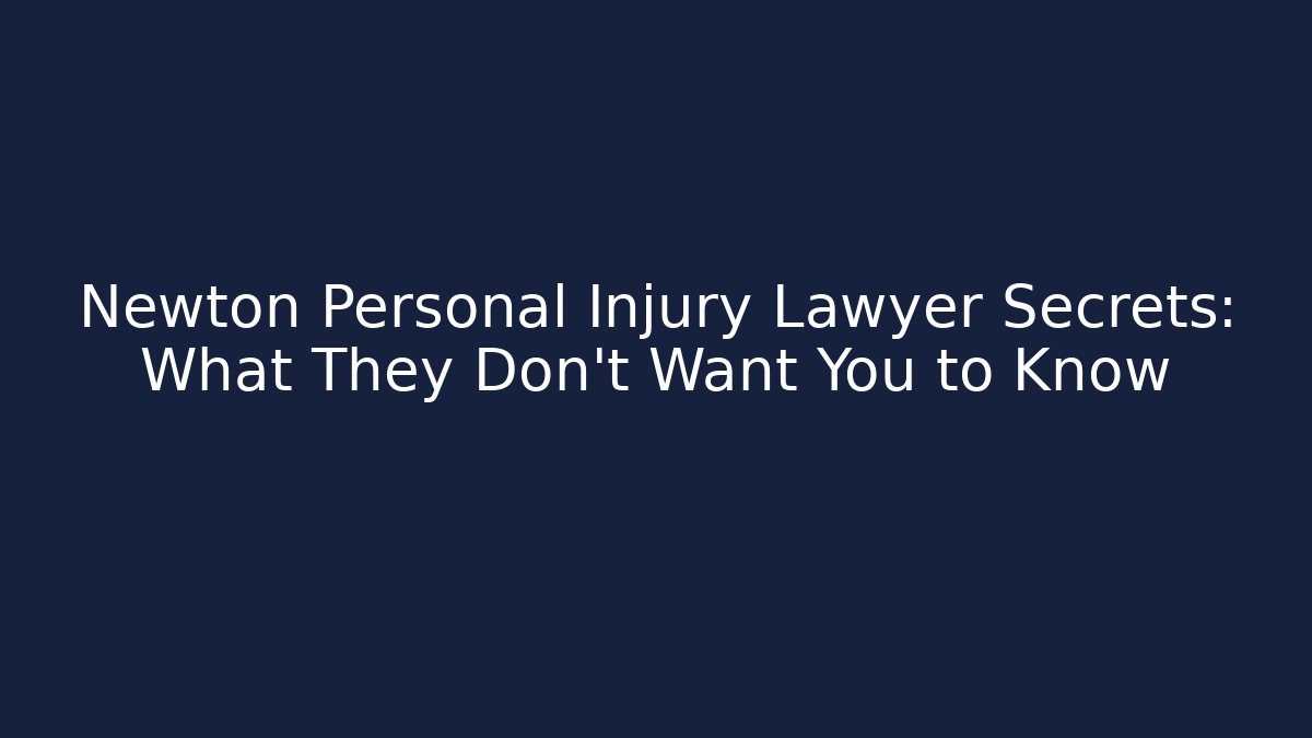 Newton Personal Injury Lawyer Secrets: What They Don’t Want You to Know