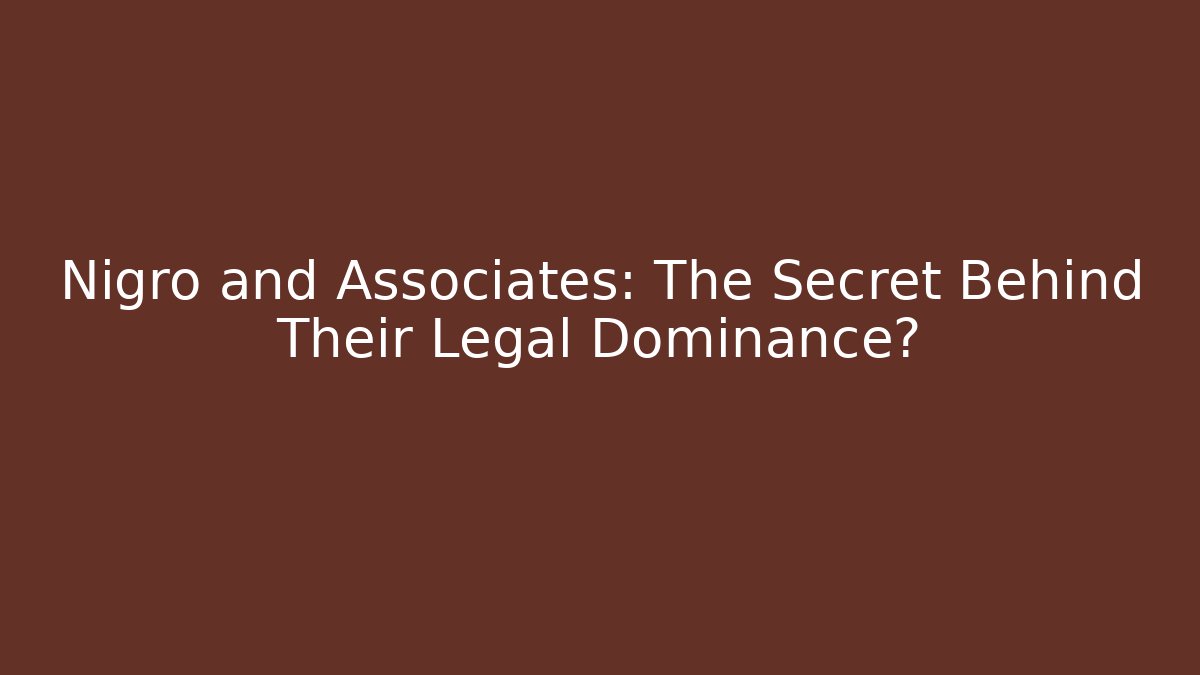 Nigro and Associates: The Secret Behind Their Legal Dominance?