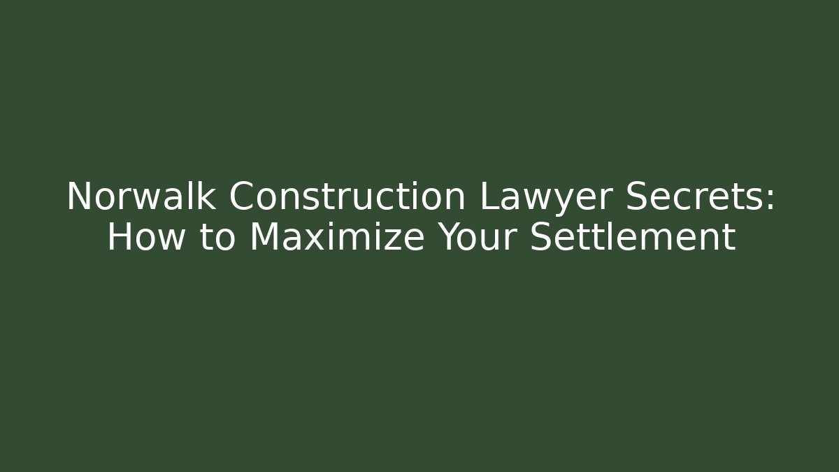 Norwalk Construction Lawyer Secrets: How to Maximize Your Settlement - V Auction