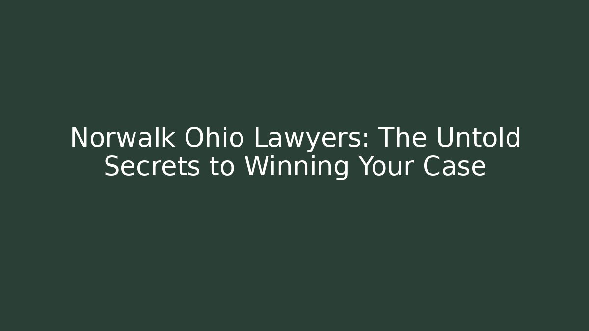 Norwalk Ohio Lawyers: The Untold Secrets to Winning Your Case