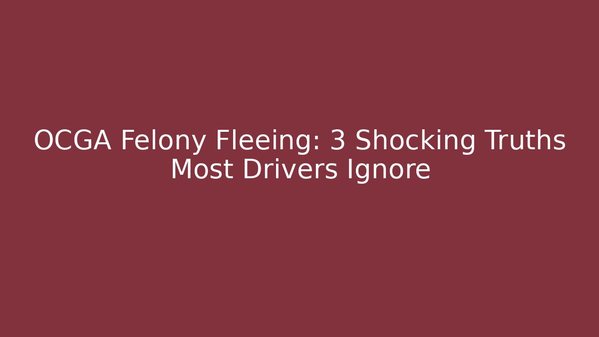 OCGA Felony Fleeing: 3 Shocking Truths Most Drivers Ignore