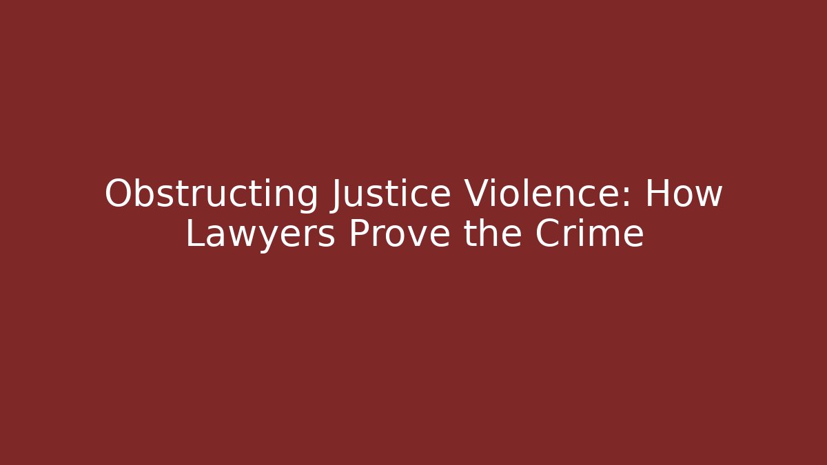 Obstructing Justice Violence: How Lawyers Prove the Crime - V Auction