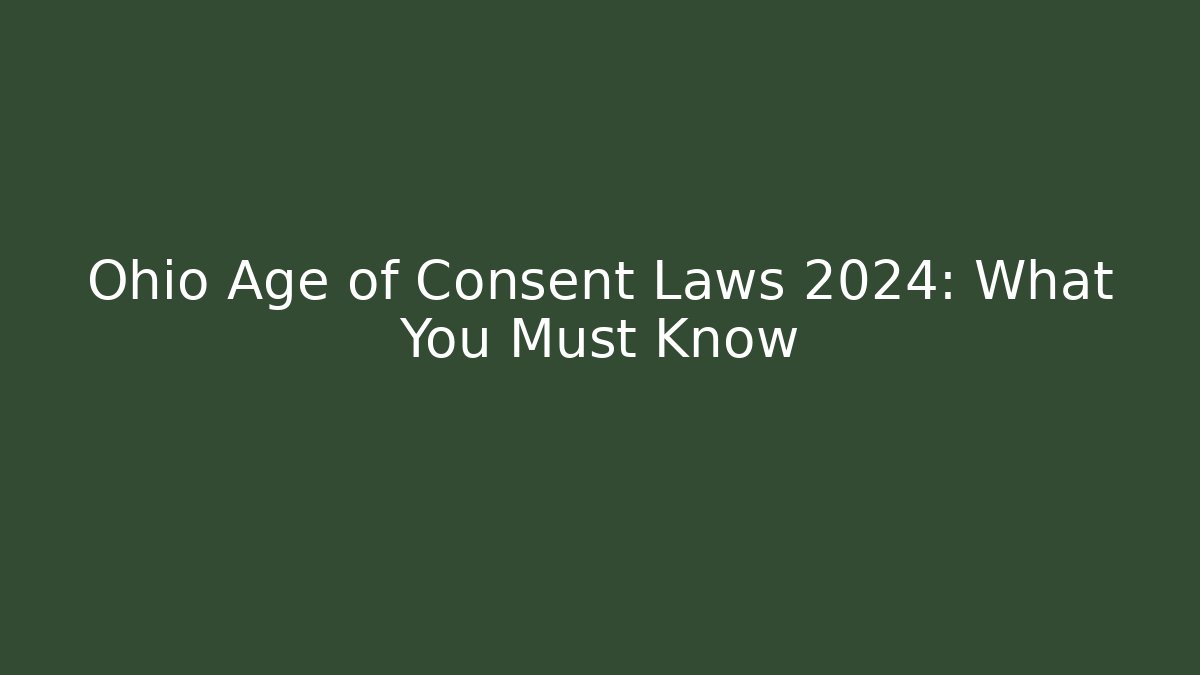 Ohio Age of Consent Laws 2024: What You Must Know
